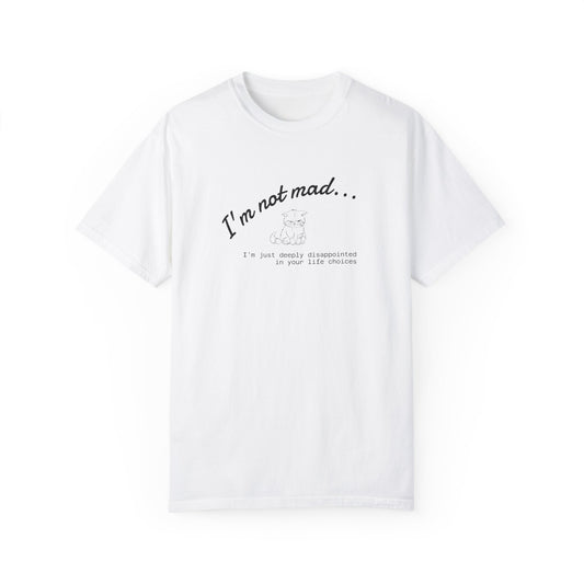 I’m Not Mad... Just Disappointed – Unisex T-Shirt